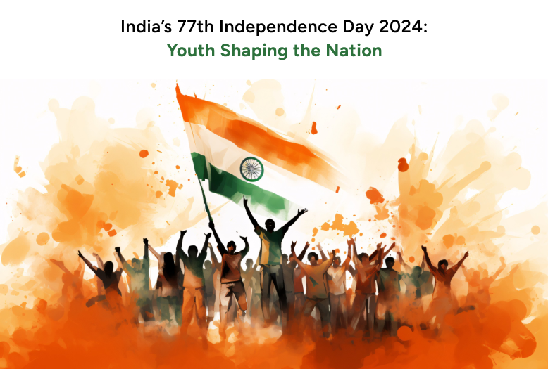 India’s 77th Independence Day 2024: Youth Shaping the Nation